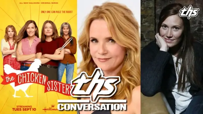 THE CHICKEN SISTERS: Schuyler Fisk & Lea Thompson | THS Interview